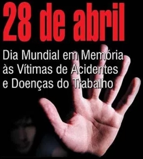 28 de abril, Dia Mundial em Memória às Vítimas de Acidentes e Doenças do Trabalho